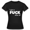 Frauen T-Shirt: I give a fuck after all. - Schwarz