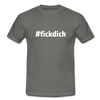 Männer T-Shirt: Fick Dich (#fickdich) - Graphit