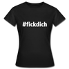 Frauen T-Shirt: Fick Dich (#fickdich) - Schwarz