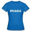 Frauen T-Shirt: Fick Dich (#fickdich) - Royalblau