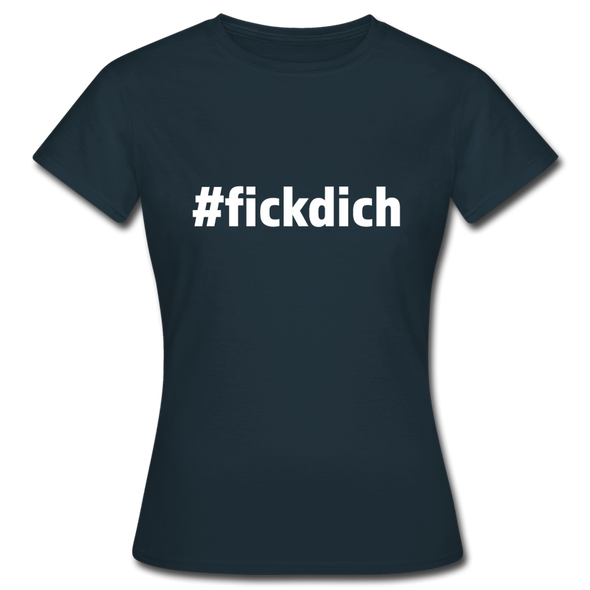 Frauen T-Shirt: Fick Dich (#fickdich) - Navy