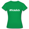 Frauen T-Shirt: Fick Dich (#fickdich) - Kelly Green