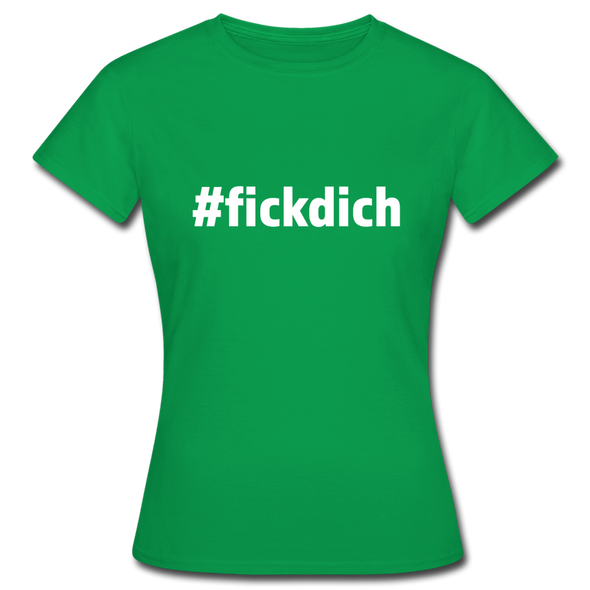 Frauen T-Shirt: Fick Dich (#fickdich) - Kelly Green