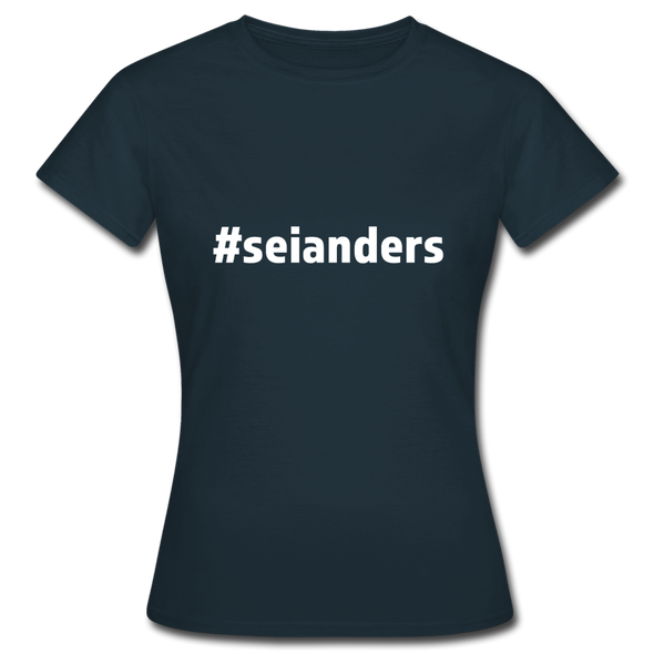 Frauen T-Shirt: Sei anders (#seianders) - Navy