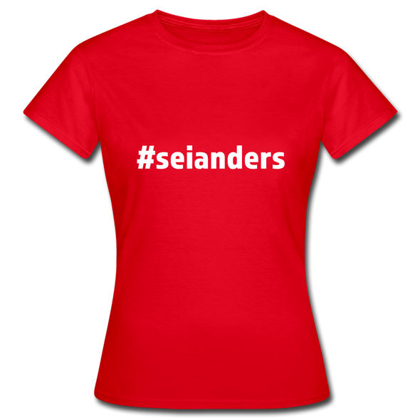 Frauen T-Shirt: Sei anders (#seianders) - Rot