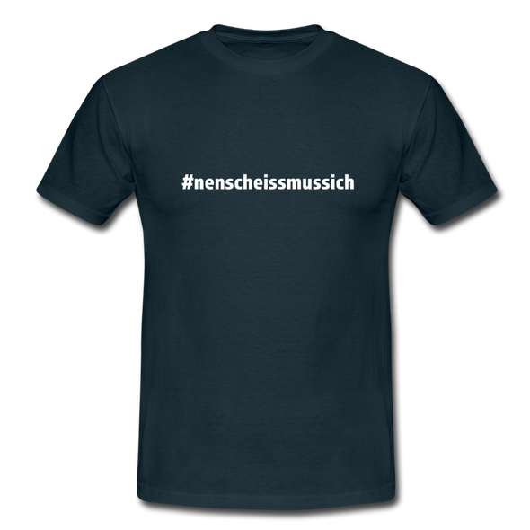 Männer T-Shirt: Nen Scheiß muss ich (#nenscheissmussich) - Navy