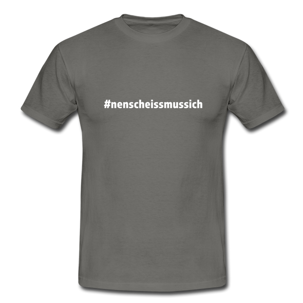 Männer T-Shirt: Nen Scheiß muss ich (#nenscheissmussich) - Graphit