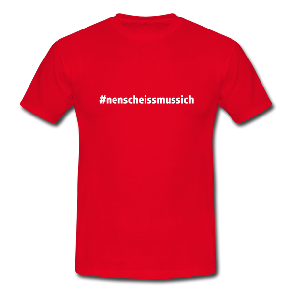 Männer T-Shirt: Nen Scheiß muss ich (#nenscheissmussich) - Rot
