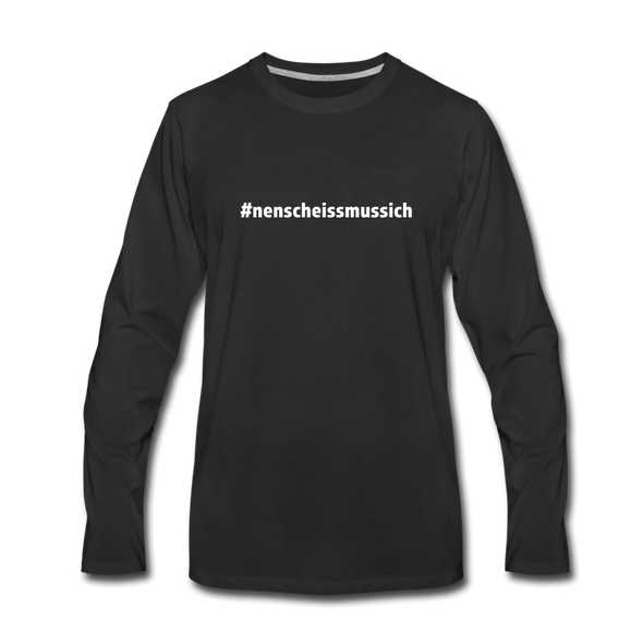 Männer Premium Langarmshirt: Nen Scheiß muss ich (#nenscheissmussich) - Schwarz