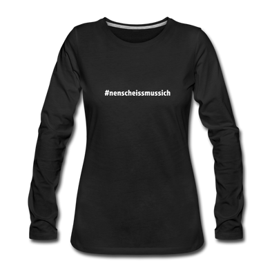 Frauen Premium Langarmshirt: Nen Scheiß muss ich (#nenscheissmussich) - Schwarz