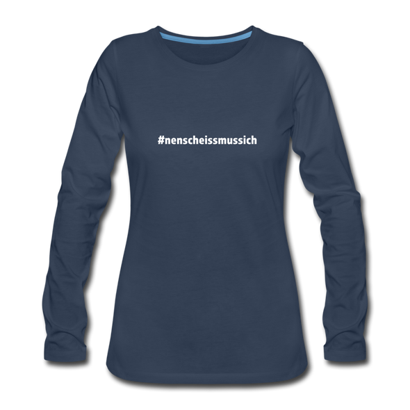 Frauen Premium Langarmshirt: Nen Scheiß muss ich (#nenscheissmussich) - Navy