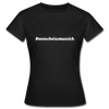 Frauen T-Shirt: Nen Scheiß muss ich (#nenscheissmussich) - Schwarz