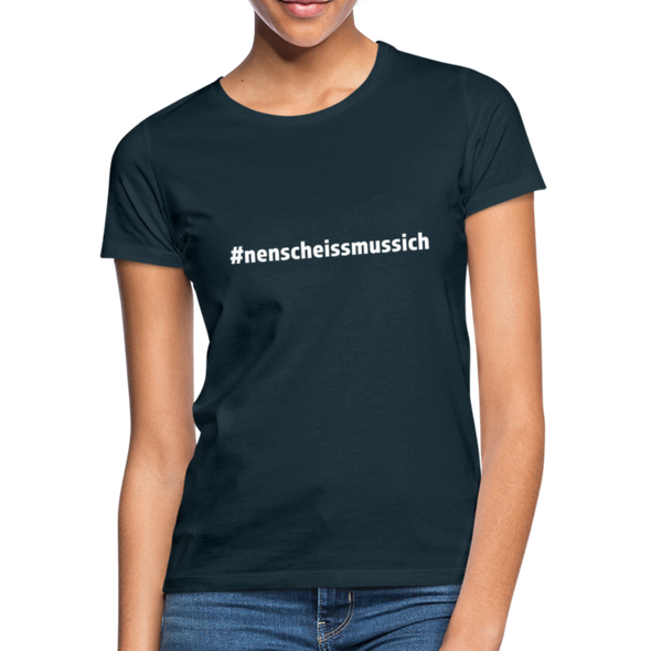 Frauen T-Shirt: Nen Scheiß muss ich (#nenscheissmussich) - Navy