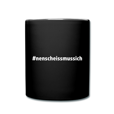 Tasse: Nen Scheiß muss ich (#nenscheissmussich) - Schwarz