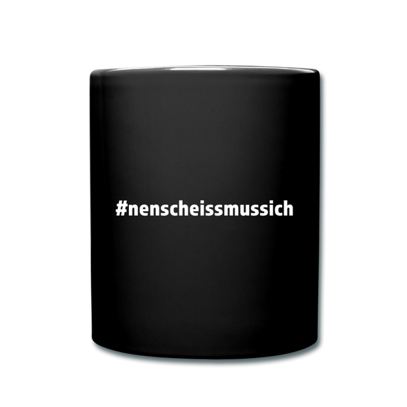 Tasse: Nen Scheiß muss ich (#nenscheissmussich) - Schwarz