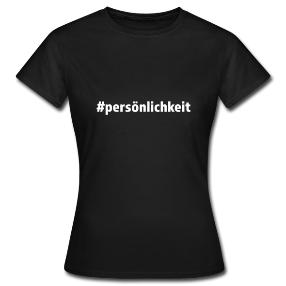 Frauen T-Shirt: Persönlichkeit (#persönlichkeit) - Schwarz