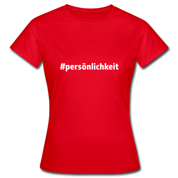 Frauen T-Shirt: Persönlichkeit (#persönlichkeit) - Rot