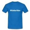 Männer T-Shirt: Ich darf das (#ichdarfdas) - Royalblau