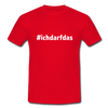 Männer T-Shirt: Ich darf das (#ichdarfdas) - Rot