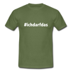 Männer T-Shirt: Ich darf das (#ichdarfdas) - Militärgrün
