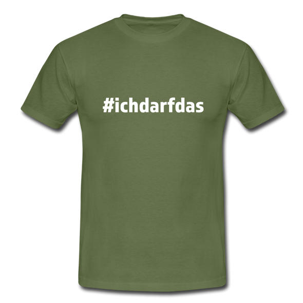 Männer T-Shirt: Ich darf das (#ichdarfdas) - Militärgrün