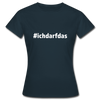 Frauen T-Shirt: Ich darf das (#ichdarfdas) - Navy