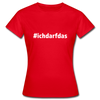 Frauen T-Shirt: Ich darf das (#ichdarfdas) - Rot