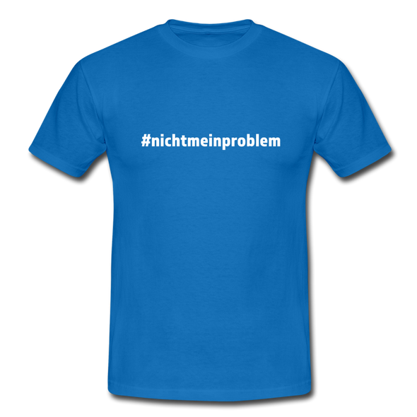Männer T-Shirt: Nicht mein Problem (#nichtmeinproblem) - Royalblau