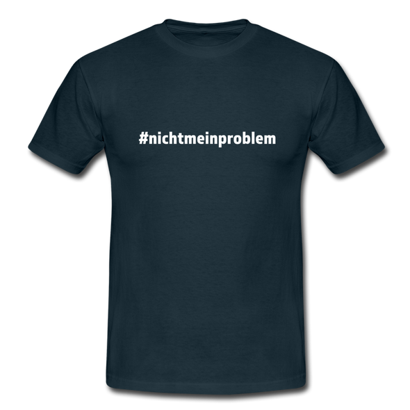Männer T-Shirt: Nicht mein Problem (#nichtmeinproblem) - Navy