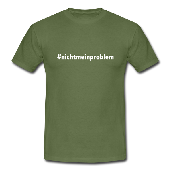 Männer T-Shirt: Nicht mein Problem (#nichtmeinproblem) - Militärgrün