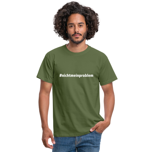 Männer T-Shirt: Nicht mein Problem (#nichtmeinproblem) - Militärgrün