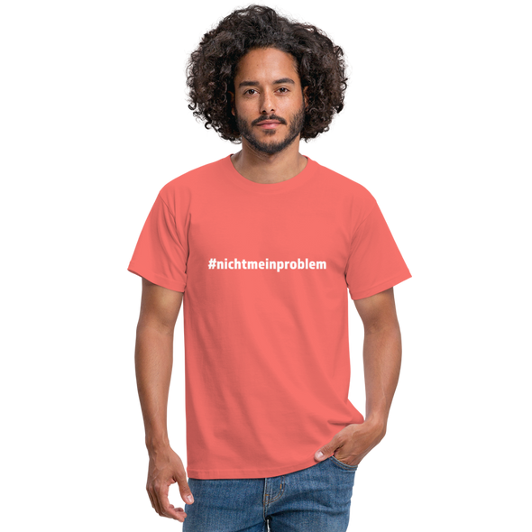 Männer T-Shirt: Nicht mein Problem (#nichtmeinproblem) - Koralle
