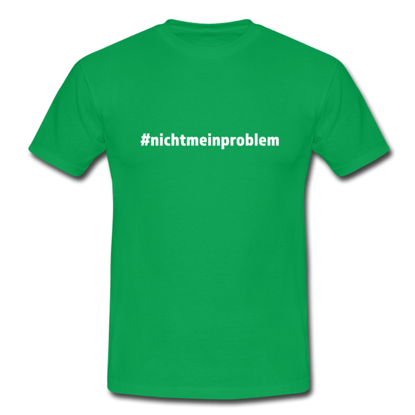 Männer T-Shirt: Nicht mein Problem (#nichtmeinproblem) - Kelly Green