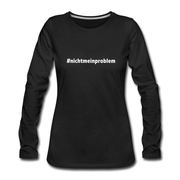 Frauen Premium Langarmshirt: Nicht mein Problem (#nichtmeinproblem) - Schwarz