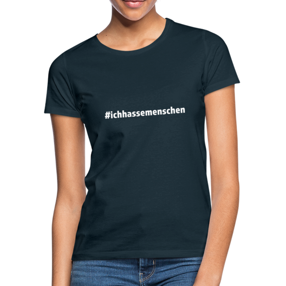 Frauen T-Shirt: Ich hasse Menschen (#ichhassemenschen) - Navy