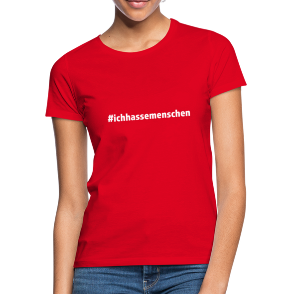 Frauen T-Shirt: Ich hasse Menschen (#ichhassemenschen) - Rot