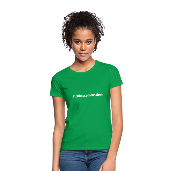 Frauen T-Shirt: Ich hasse Menschen (#ichhassemenschen) - Kelly Green
