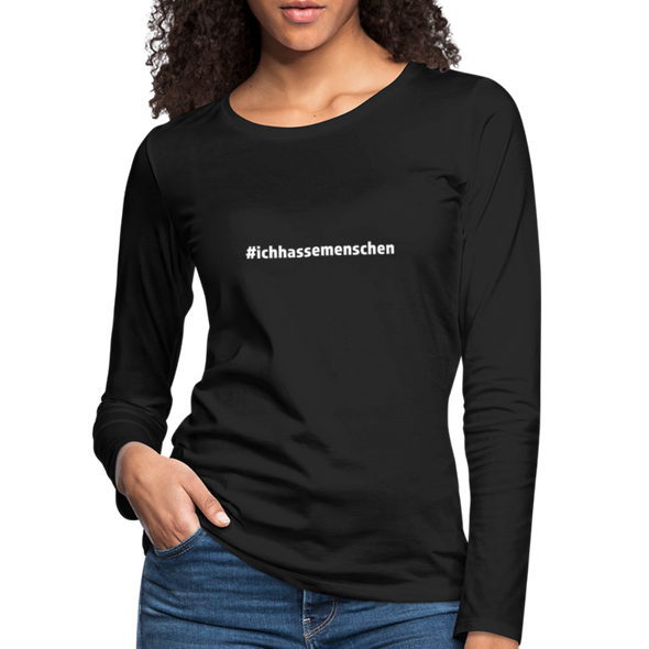 Frauen Premium Langarmshirt: Ich hasse Menschen (#ichhassemenschen) - Schwarz