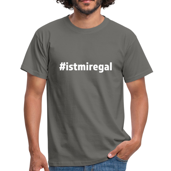 Männer T-Shirt: Ist mir egal (#istmiregal) - Graphit