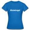Frauen T-Shirt: Ist mir egal (#istmiregal) - Royalblau