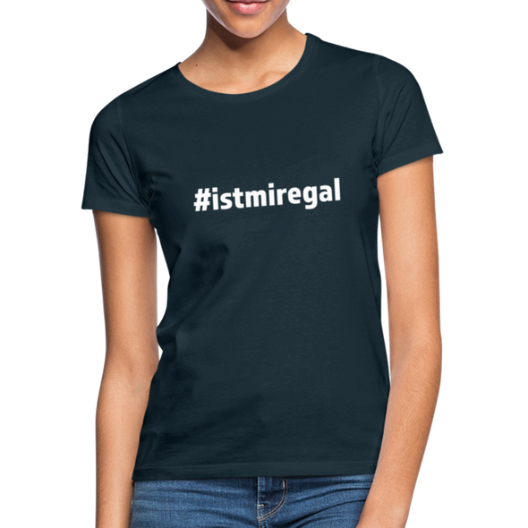 Frauen T-Shirt: Ist mir egal (#istmiregal) - Navy