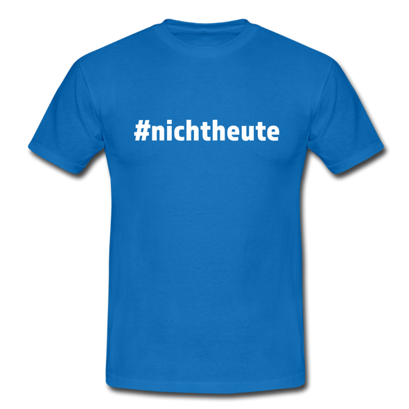 Männer T-Shirt: Nicht heute (#nichtheute) - Royalblau