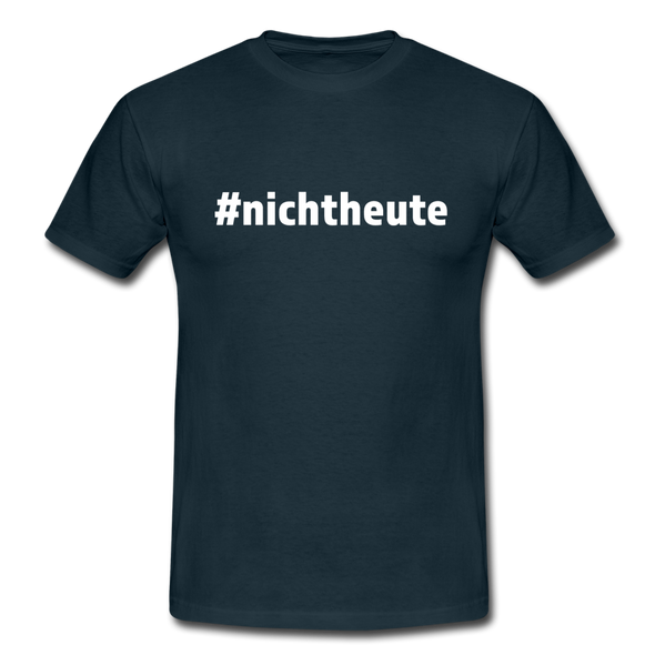 Männer T-Shirt: Nicht heute (#nichtheute) - Navy