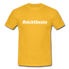 Männer T-Shirt: Nicht heute (#nichtheute) - Gelb