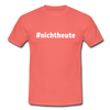Männer T-Shirt: Nicht heute (#nichtheute) - Koralle