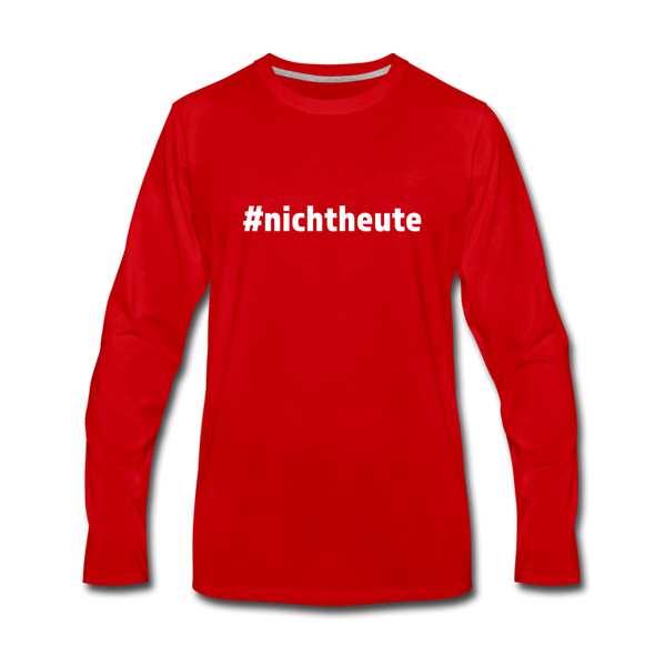 Männer Premium Langarmshirt: Nicht heute (#nichtheute) - Rot