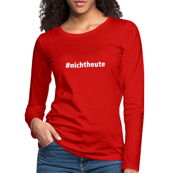 Frauen Premium Langarmshirt: Nicht heute (#nichtheute) - Rot