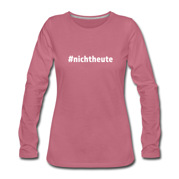 Frauen Premium Langarmshirt: Nicht heute (#nichtheute) - Malve