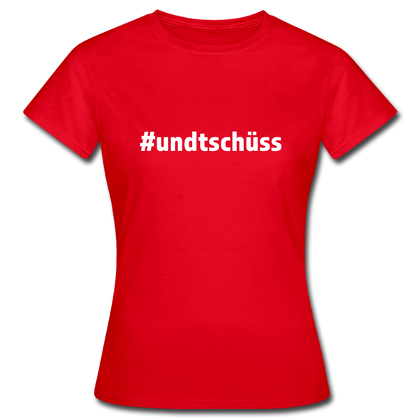 Frauen T-Shirt: Und Tschüss (#undtschüss) - Rot