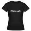 Frauen T-Shirt: I hate people (#ihatepeople) - Schwarz
